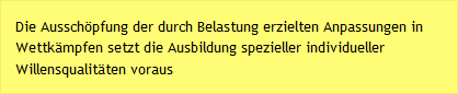 Die Aussch&ouml;pfung der durch Belastung erzielten Anpassungen in Wettk&auml;mpfen setzt die Ausbildung spezieller individueller Willensqualit&auml;ten voraus 